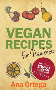 Title: Vegan Recipes for Newbies, Author: Ana Ortega