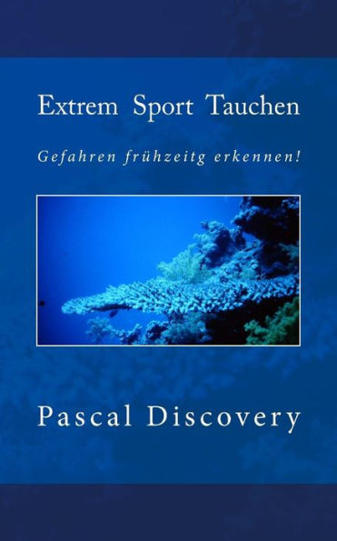 Extrem Sport Tauchen: Gefahren frï¿½hzeitig erkennen!