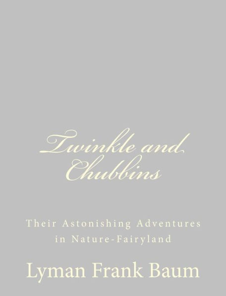 Twinkle and Chubbins: Their Astonishing Adventures Nature-Fairyland