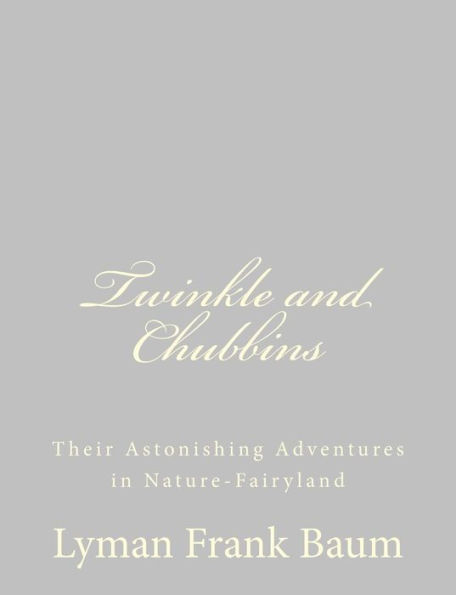 Twinkle and Chubbins: Their Astonishing Adventures in Nature-Fairyland