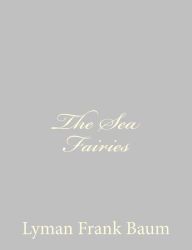 Title: The Sea Fairies, Author: L. Frank Baum