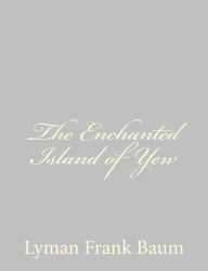 Title: The Enchanted Island of Yew, Author: L. Frank Baum