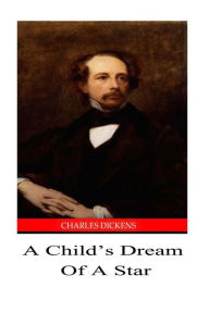 Title: A Child's Dream Of A Star, Author: Charles Dickens