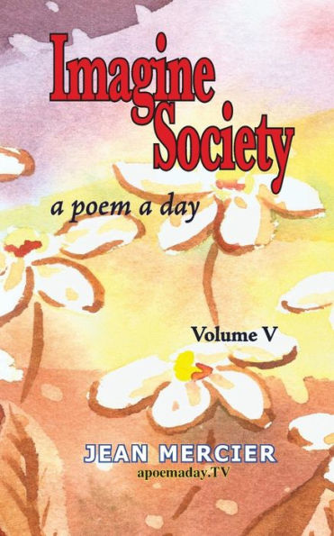 Imagine Society: A POEM A DAY - Volume 5: Jean Mercier's A Poem A Day series