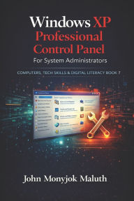 Title: Windows XP Professional Control Panel: For System Administrators, Author: John Monyjok Maluth