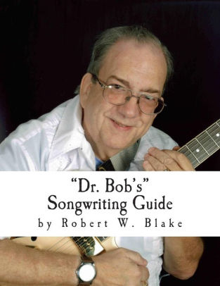 Dr Bob S Songwriting Guide By Robert Blake Paperback Barnes
