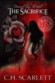 Title: Bound by Blood: The Sacrifice: Book II, Author: C.H. Scarlett