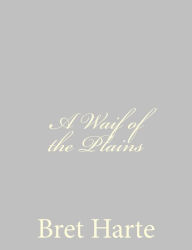 Title: A Waif of the Plains, Author: Bret Harte