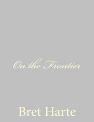 Title: On the Frontier, Author: Bret Harte