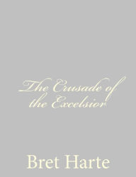 Title: The Crusade of the Excelsior, Author: Bret Harte