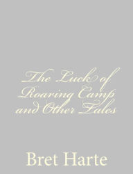 Title: The Luck of Roaring Camp and Other Tales, Author: Bret Harte