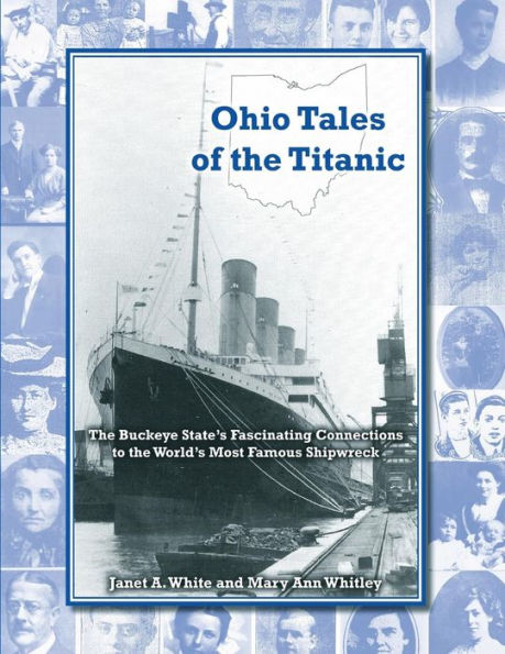 Ohio Tales of the Titanic: The Buckeye State's Fascinating Connections to the World's Most Famous Shipwreck