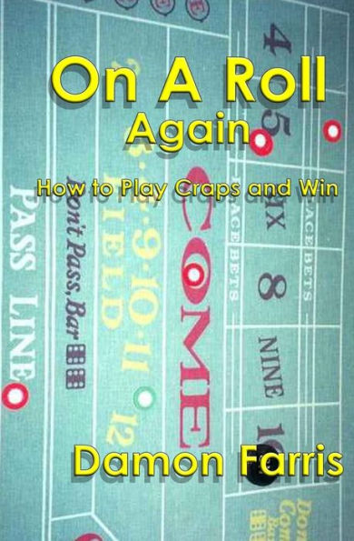 On A Roll Again: How To Play Craps And Win