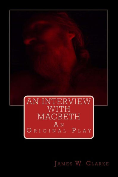 An Interview with Macbeth: An Original Play