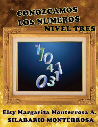 Title: Conozcamos los Numeros Nivel Tres: Lectoescritura implica tambien leer y escribir numeros y cantidades., Author: Elsy Margarita Monterrosa a