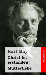 Title: Christ ist erstanden! / Mutterliebe, Author: Karl May