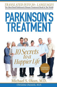 Title: Parkinson's Treatment German Edition: 10 Secrets to a Happier Life: Die 10 Geheimnisse eines glï¿½cklicheren Lebens mit der Parkinson-Krankheit, Author: Christine Daniels MD