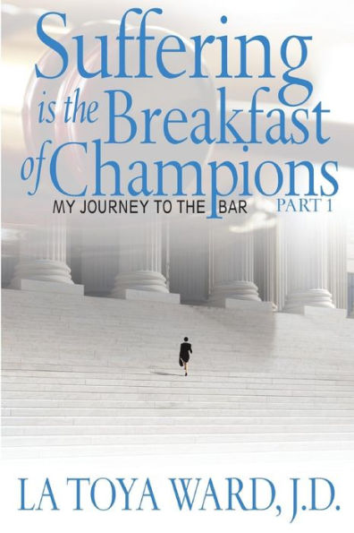 Suffering is the Breakfast of Champions: My Journey To The Bar, Part 1