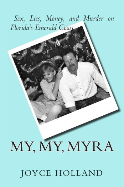 My, My, Myra: Sex, Lies, Money and Murder on Florida's Emerald Coast