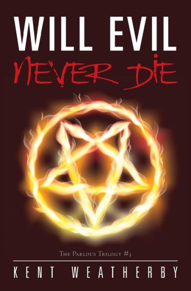 Will Evil Never Die: The Parlous Trilogy #3
