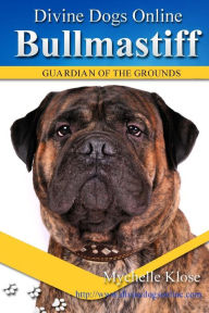 Title: Bullmastiffs: Divine Dogs Online, Author: Mychelle Klose