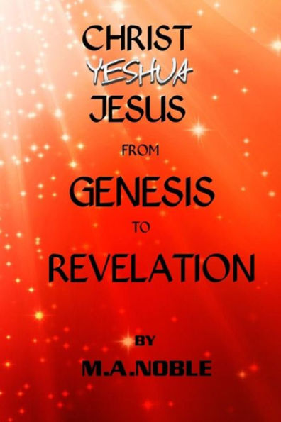 Christ Yeshua Jesus from Genesis to Revelation: Last Chance Series Book 1