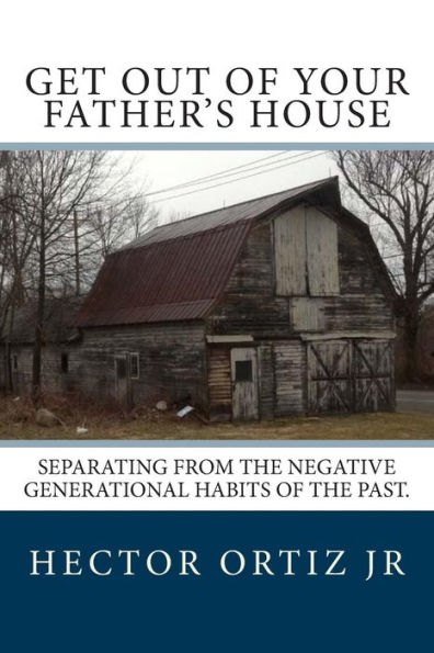 Get Out Of Your Father's House: Separating from the negative generational habits of the past.
