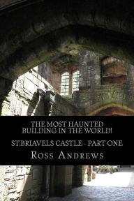 Title: The Most Haunted Building in the World! St.Briavels Castle: Part One, Author: Ross Andrews