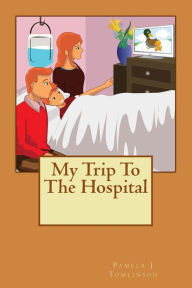 Title: My Trip To The Hospital, Author: Pamela J Tomlinson