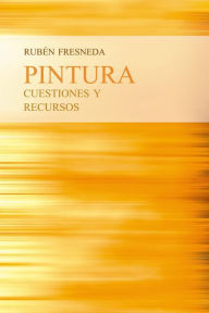 Title: Pintura, cuestiones y recursos, Author: Ruben Fresneda