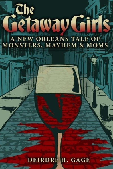 The Getaway Girls: A New Orleans Tale of Monsters, Mayhem and Moms