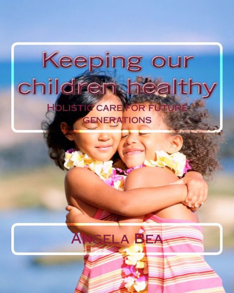 Keeping our children healthy: Holistic care for future generations