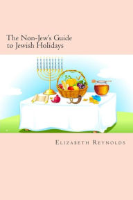 Title: The Non-Jew's Guide to Jewish Holidays, Author: Elizabeth Reynolds