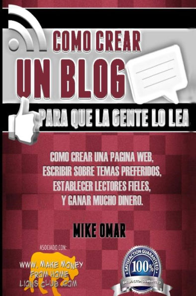 Como Crear un Blog Para que la Gente lo Lea: CÃ¯Â¿Â½mo crear una pÃ¯Â¿Â½gina web, escribir sobre temas preferidos, establecer lectores fieles, y ganar mucho dinero.