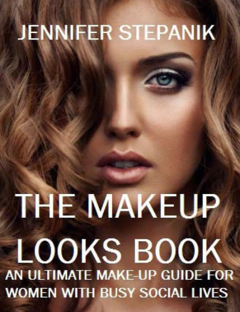 The Makeup Looks Book: An Ultimate Makeup Guide for Women with Busy ...