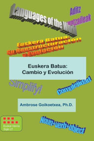 Title: Euskera Batua: Cambio y Evolucion: Euskera Universal, Author: Ambrose -- Goikoetxea