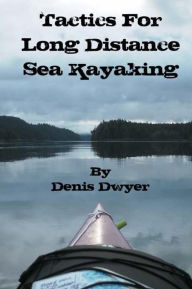 Title: Tactics for Long Distance Sea Kayaking, Author: Denis Dwyer