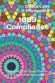 Title: 1099 Compliance: What every Accounts Payable professional must know about it, Author: Costa Levi Perepeliza