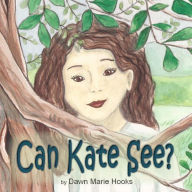 Title: Can Kate See?, Author: Dawn Marie Hooks