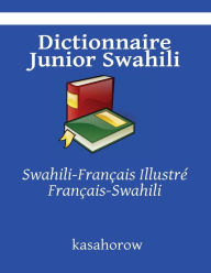 Title: Dictionnaire Junior Swahili: Swahili-Franï¿½ais Illustrï¿½, Franï¿½ais-Swahili, Author: Kasahorow