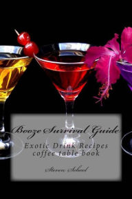 Title: Booze Survival Guide: Exotic Drink Recipes, Author: Coffee Table Book