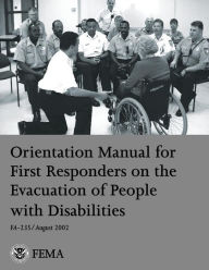 Title: Orientation Manual for First Responders on the Evacuation of People with Disabilities, Author: U S Fire Administration