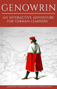 Title: Learning German Through Storytelling: Genowrin - an interactive adventure for German learners, Author: Sanja Klein