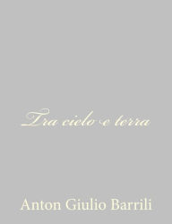 Title: Tra cielo e terra, Author: Anton Giulio Barrili