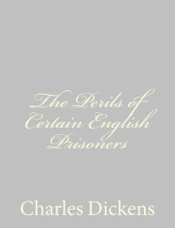 Title: The Perils of Certain English Prisoners, Author: Charles Dickens