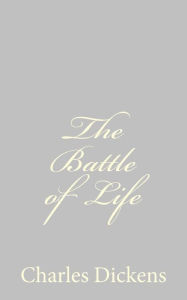 Title: The Battle of Life, Author: Charles Dickens