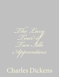 Title: The Lazy Tour of Two Idle Apprentices, Author: Charles Dickens