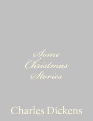 Title: Some Christmas Stories, Author: Charles Dickens