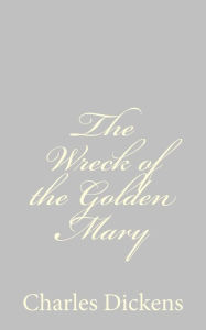 Title: The Wreck of the Golden Mary, Author: Charles Dickens