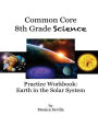 The Common Core Science Practice Workbook: Earth in the Solar System